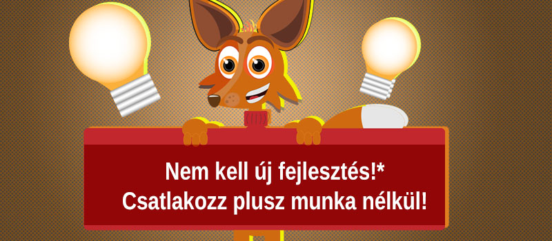Nincs szükség extra fejelsztésre. Csatlakozz ingyen.